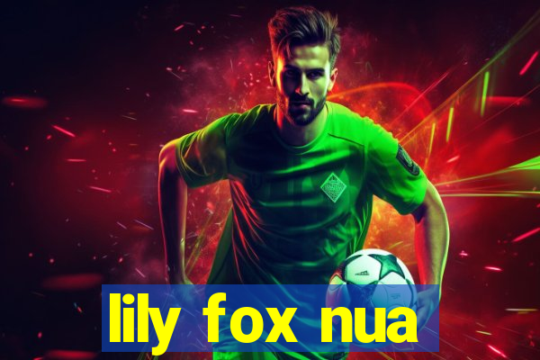 lily fox nua